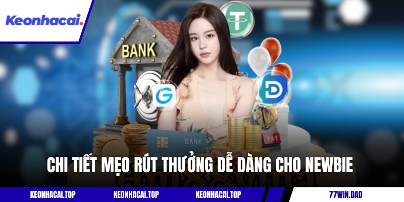 Chi tiết mẹo rút thưởng dễ dàng cho newbie
